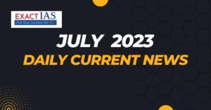 july 2023 daily current news Exact IAS